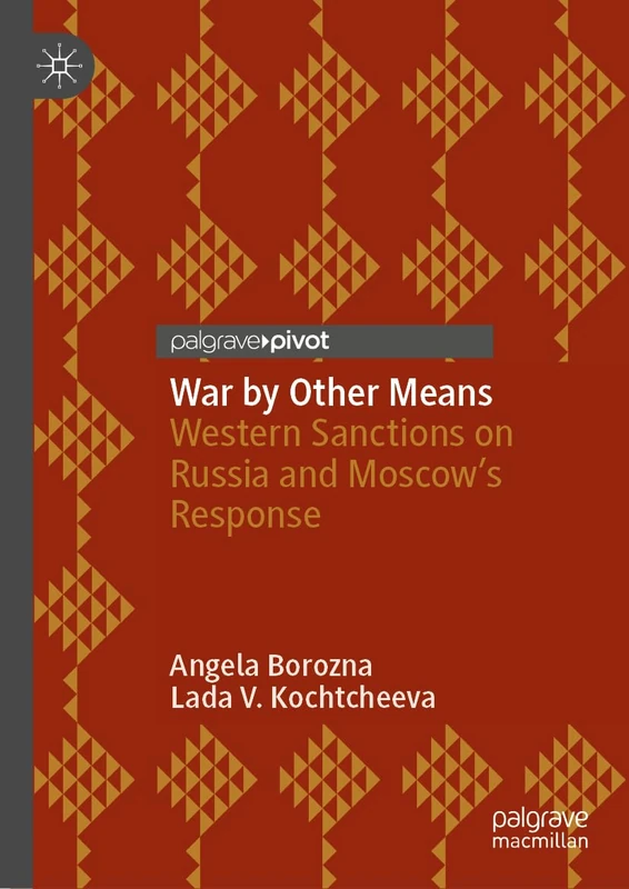 War by Other Means: Western Sanctions on Russia and Moscow’s Response (Palgrave Pivot)