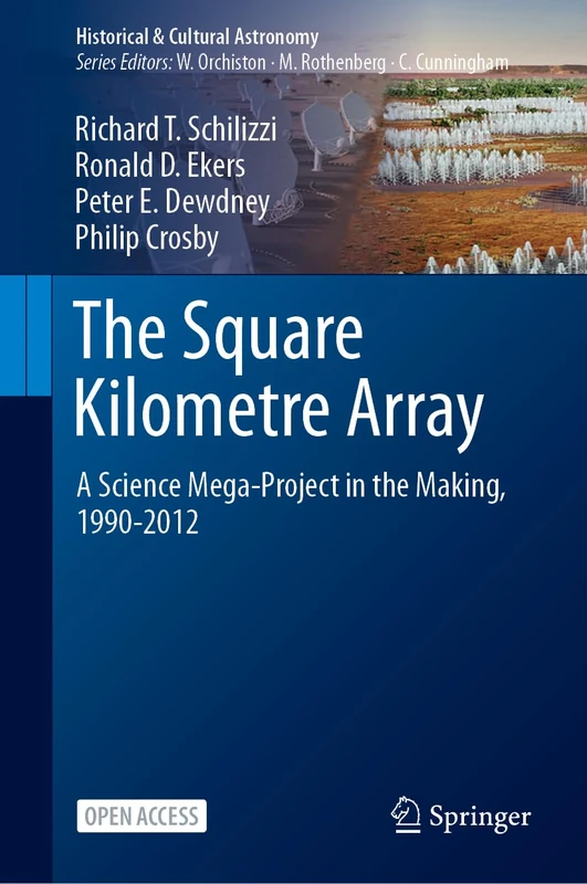 The Square Kilometre Array: A Science Mega-Project in the Making, 1990-2012 (Historical & Cultural Astronomy)