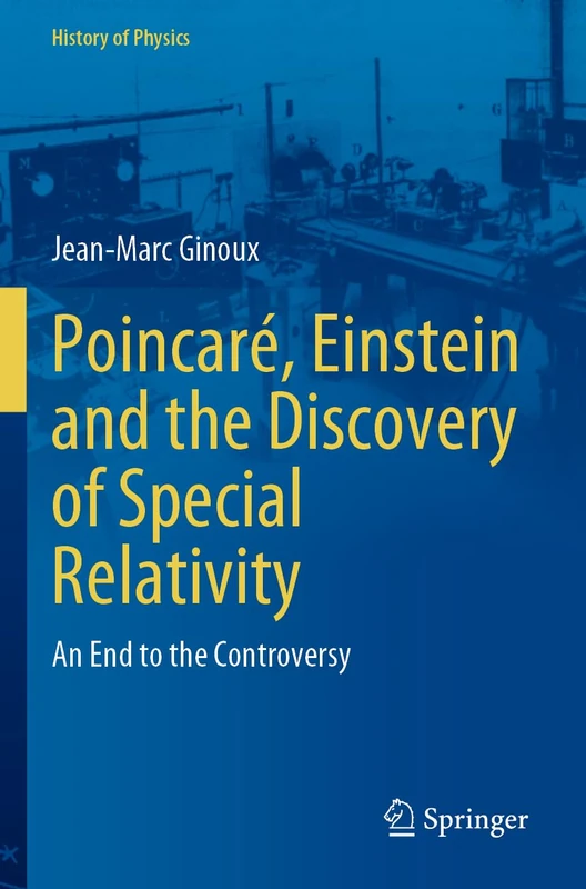 Poincaré, Einstein and the Discovery of Special Relativity: An End to the Controversy (History of Physics)