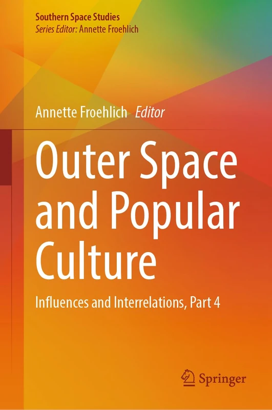 Outer Space and Popular Culture: Influences and Interrelations, Part 4 (Southern Space Studies)