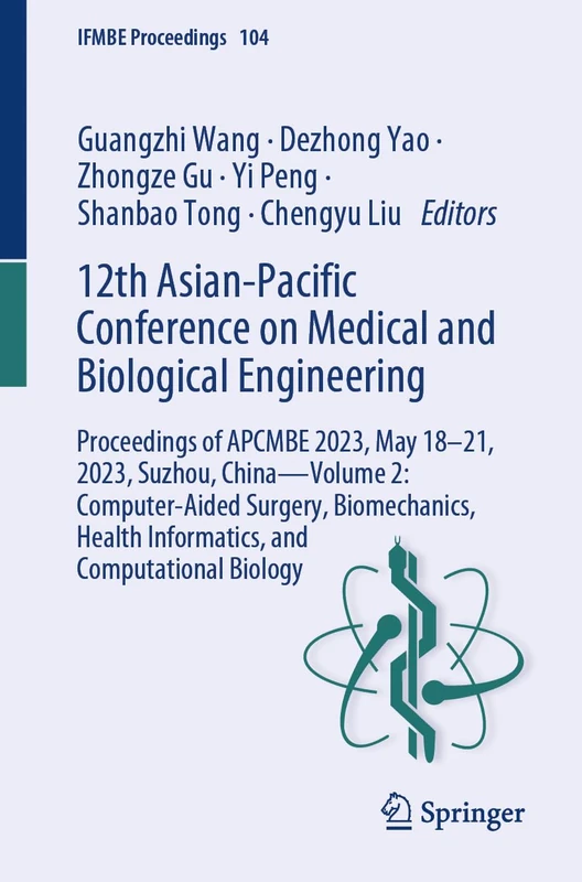 12th Asian-Pacific Conference on Medical and Biological Engineering: Proceedings of APCMBE 2023, May 18–21, 2023, Suzhou, China―Volume 2: ... Biology: 104 (IFMBE Proceedings, 104)