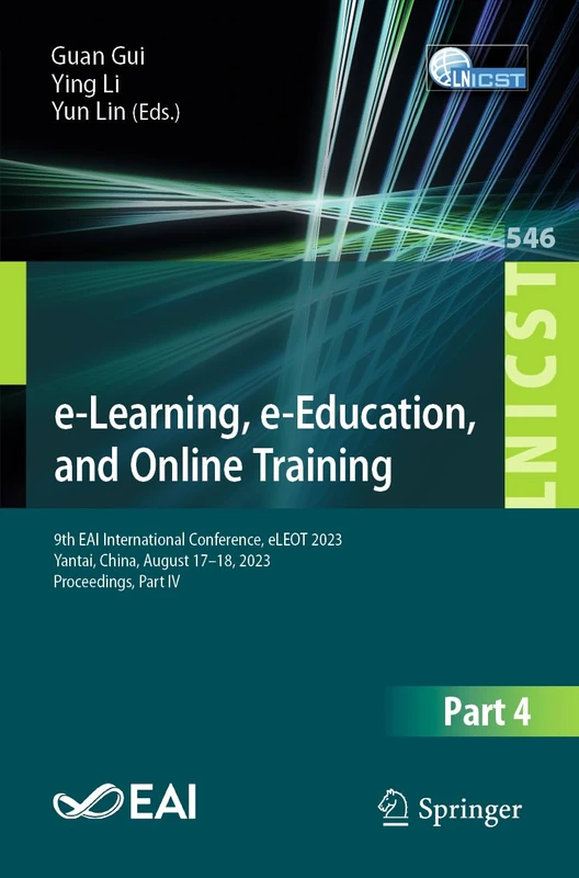 e-Learning, e-Education, and Online Training: 9th EAI International Conference, eLEOT 2023, Yantai, China, August 17-18, 2023, Proceedings, Part IV: ... and Telecommunications Engineering, 546) - Image 1