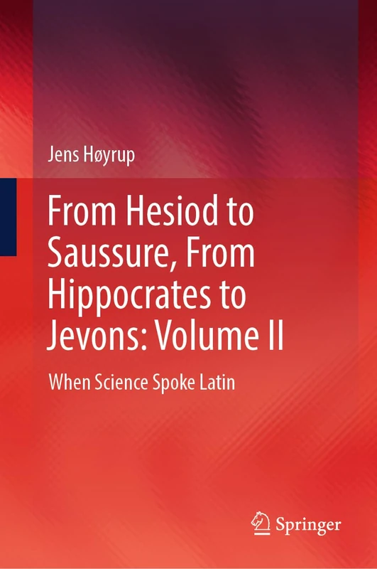 From Hesiod to Saussure, From Hippocrates to Jevons: Volume II: When Science Spoke Latin