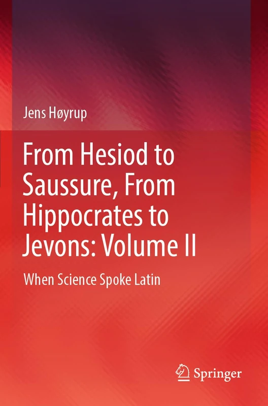 From Hesiod to Saussure, From Hippocrates to Jevons: Volume II: When Science Spoke Latin
