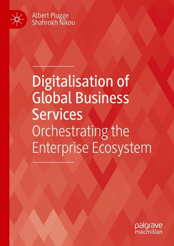 Digitalisation of Global Business Services: Orchestrating the Enterprise Ecosystem (Technology, Work and Globalization)