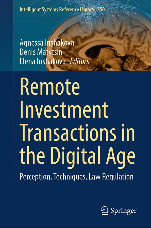 Remote Investment Transactions in the Digital Age: Perception, Techniques, Law Regulation: 250 (Intelligent Systems Reference Library, 250)