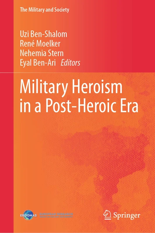 Military Heroism in a Post-Heroic Era (The Military and Society)