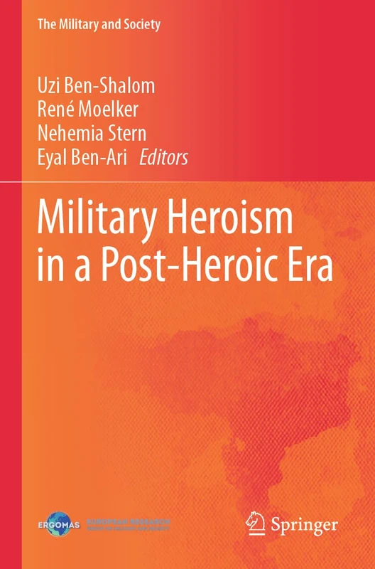 Military Heroism in a Post-Heroic Era (The Military and Society)
