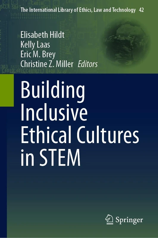 Building Inclusive Ethical Cultures in STEM: 42 (The International Library of Ethics, Law and Technology, 42)