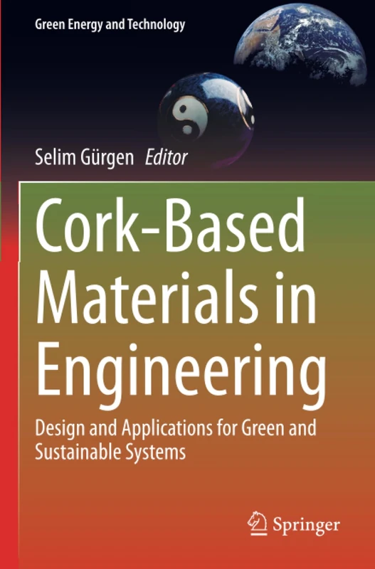 Cork-Based Materials in Engineering: Design and Applications for Green and Sustainable Systems (Green Energy and Technology)