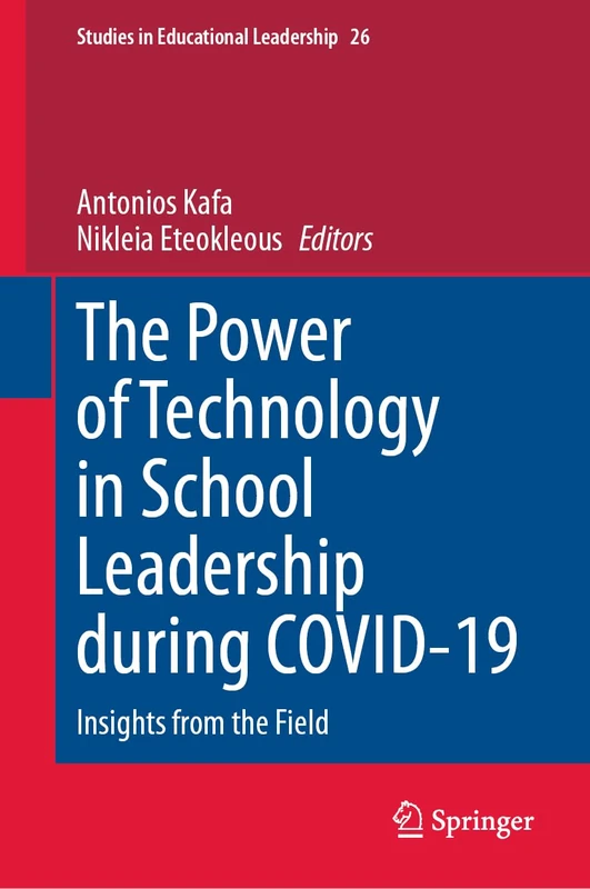 The Power of Technology in School Leadership during COVID-19: Insights from the Field: 26 (Studies in Educational Leadership, 26)