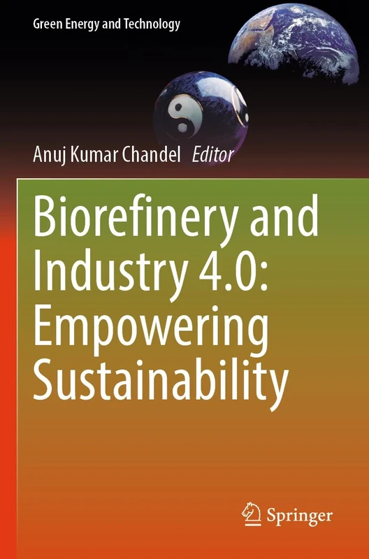 Biorefinery and Industry 4.0: Empowering Sustainability (Green Energy and Technology)