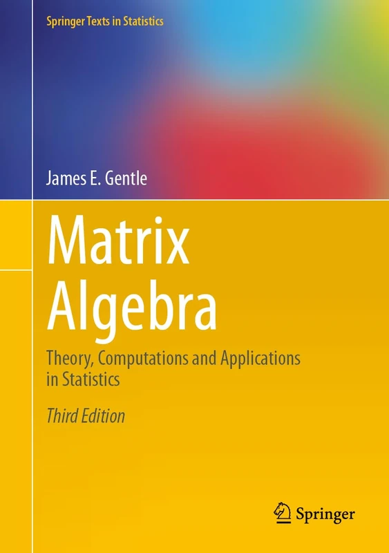 Matrix Algebra: Theory, Computations and Applications in Statistics (Springer Texts in Statistics)
