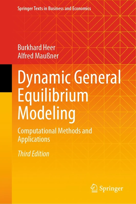 Dynamic General Equilibrium Modeling: Computational Methods and Applications (Springer Texts in Business and Economics)