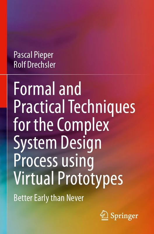 Formal and Practical Techniques for the Complex System Design Process using Virtual Prototypes: Better Early than Never