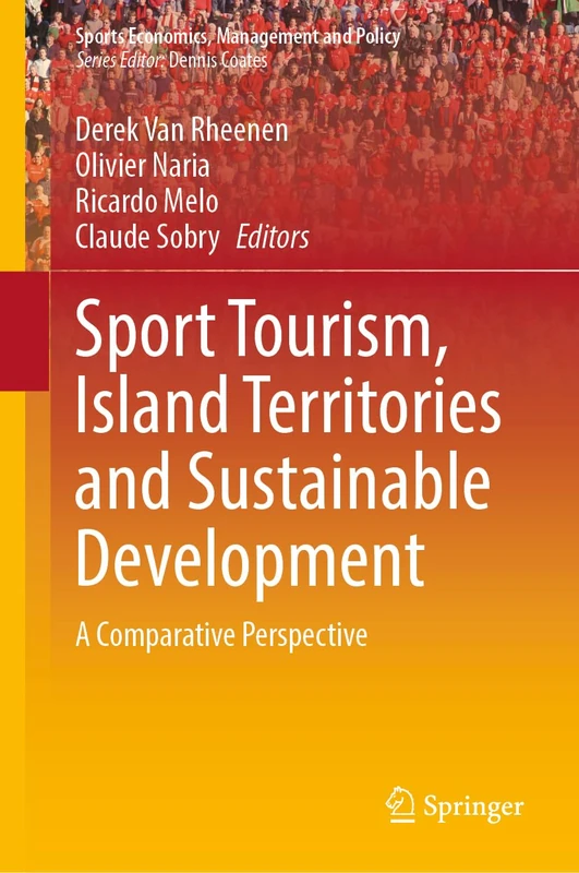 Sport Tourism, Island Territories and Sustainable Development: A Comparative Perspective: 24 (Sports Economics, Management and Policy, 24)