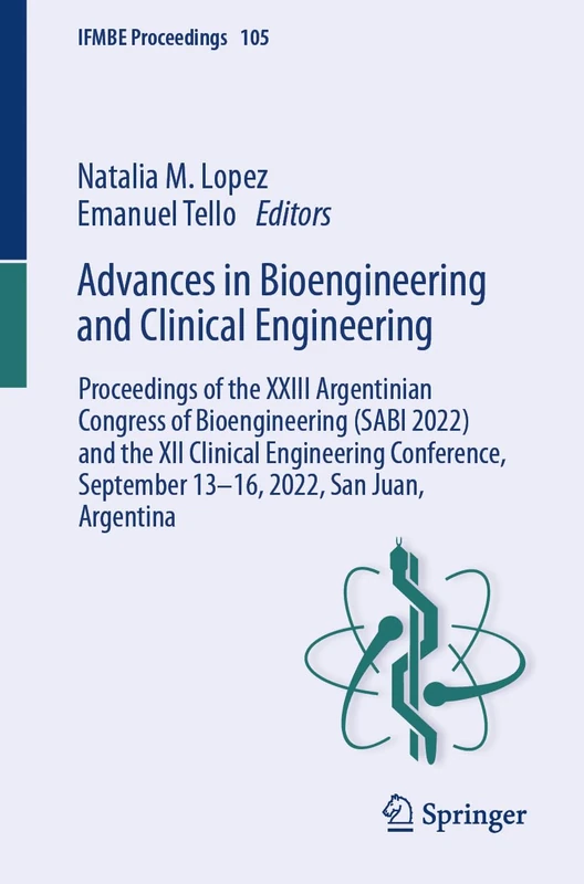 Advances in Bioengineering and Clinical Engineering: Proceedings of the XXIII Argentinian Congress of Bioengineering (SABI 2022) and the XII Clinical ... Juan, Argentina: 105 (IFMBE Proceedings, 105)