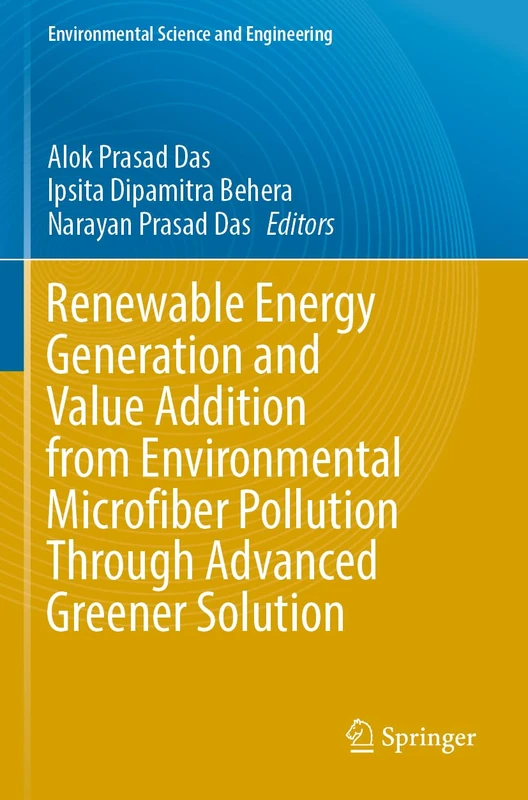 Renewable Energy Generation and Value Addition from Environmental Microfiber Pollution Through Advanced Greener Solution (Environmental Science and Engineering)