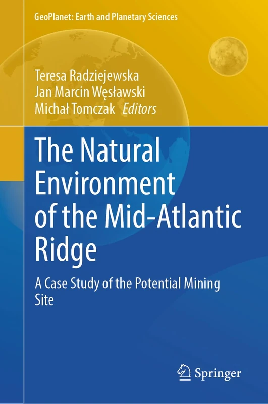 The Natural Environment of the Mid-Atlantic Ridge: A Case Study of the Potential Mining Site (GeoPlanet: Earth and Planetary Sciences)