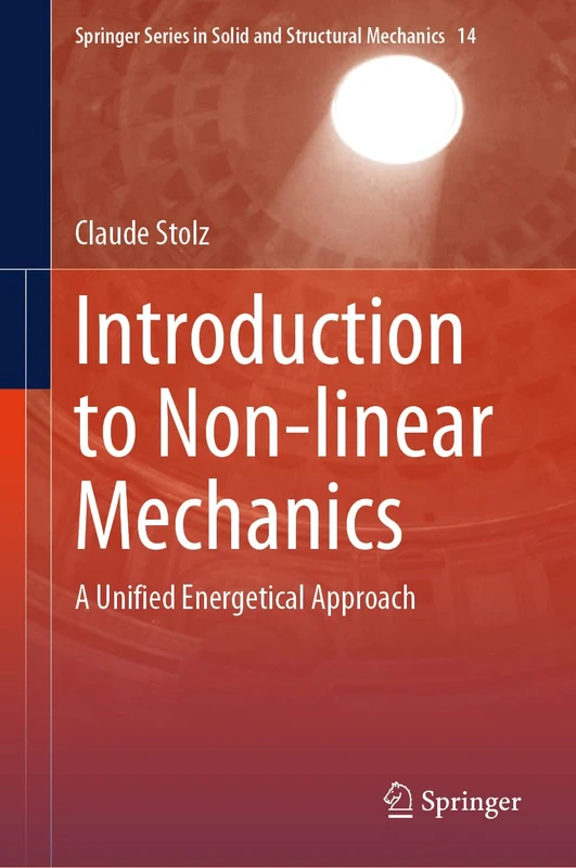 Introduction to Non-linear Mechanics: A Unified Energetical Approach: 14 (Springer Series in Solid and Structural Mechanics, 14)