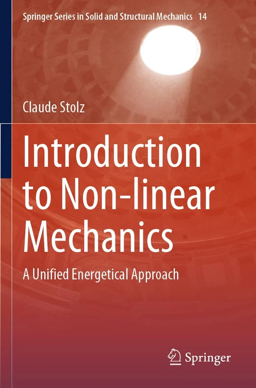 Introduction to Non-linear Mechanics: A Unified Energetical Approach: 14 (Springer Series in Solid and Structural Mechanics, 14)