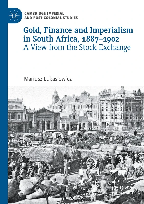 Gold, Finance and Imperialism in South Africa, 1887–1902: A View from the Stock Exchange (Cambridge Imperial and Post-Colonial Studies) - Image 1