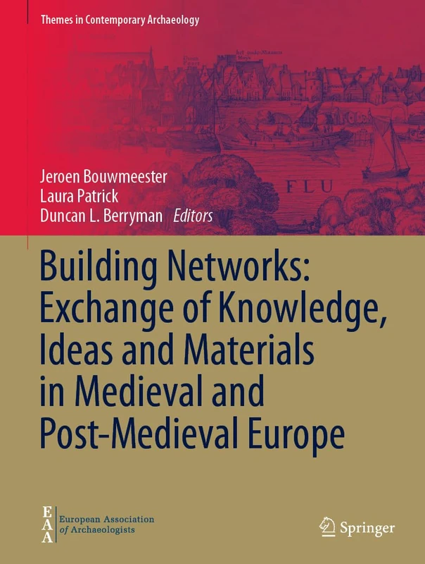 Building Networks: Exchange of Knowledge, Ideas and Materials in Medieval and Post-Medieval Europe (Themes in Contemporary Archaeology)