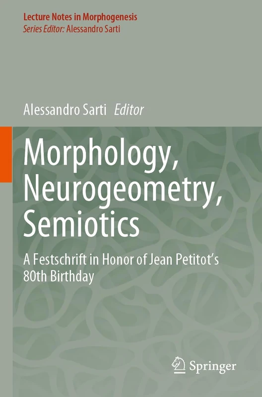Morphology, Neurogeometry, Semiotics: A Festschrift in Honor of Jean Petitot 's 80th Birthday (Lecture Notes in Morphogenesis) - Image 1