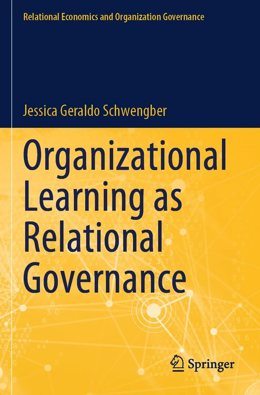 Organizational Learning as Relational Governance (Relational Economics and Organization Governance)