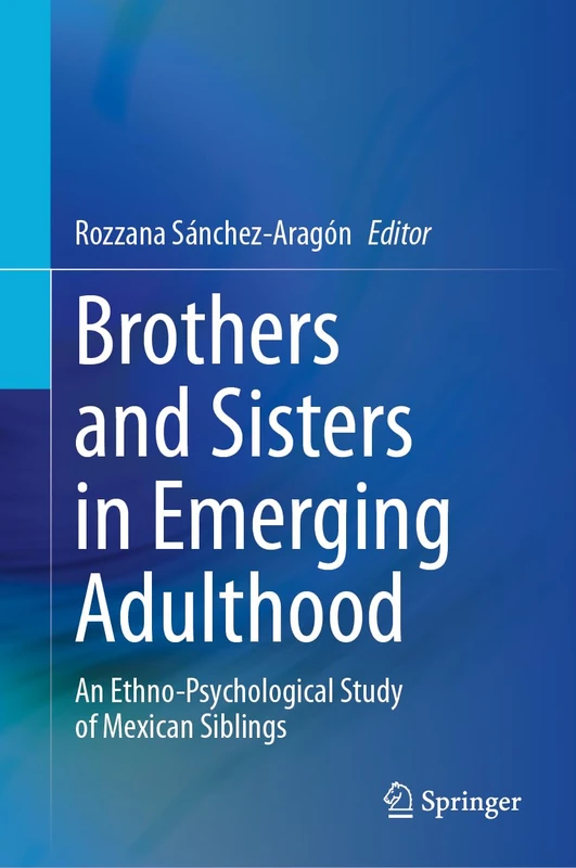 Brothers and Sisters in Emerging Adulthood: An Ethno-Psychological Study of Mexican Siblings