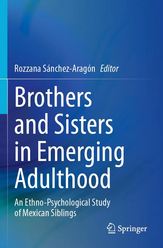Brothers and Sisters in Emerging Adulthood: An Ethno-Psychological Study of Mexican Siblings