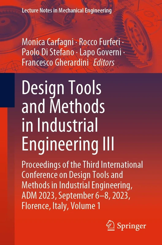 Design Tools and Methods in Industrial Engineering III: Proceedings of the Third International Conference on Design Tools and Methods in Industrial ... 6–8, 2023, Florence, Italy, Volume 1