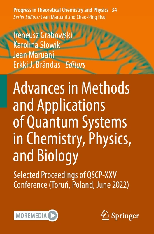 Advances in Methods and Applications of Quantum Systems in Chemistry, Physics, and Biology: Selected Proceedings of QSCP-XXV Conference (Toruń, ... in Theoretical Chemistry and Physics, 34)
