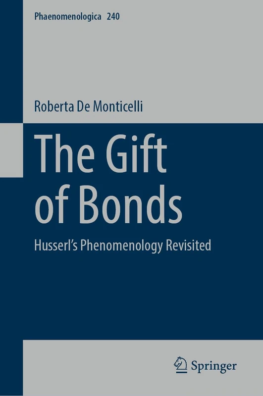 The Gift of Bonds: Husserl's Phenomenology Revisited: 240 (Phaenomenologica, 240)