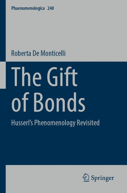 The Gift of Bonds: Husserl's Phenomenology Revisited (Phaenomenologica, 240)