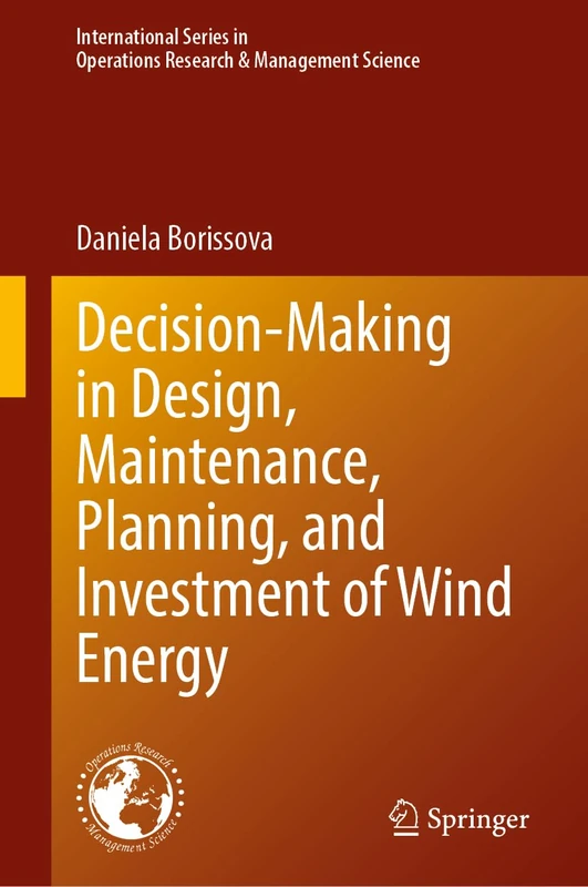 Decision-Making in Design, Maintenance, Planning, and Investment of Wind Energy: 355 (International Series in Operations Research & Management Science, 355)