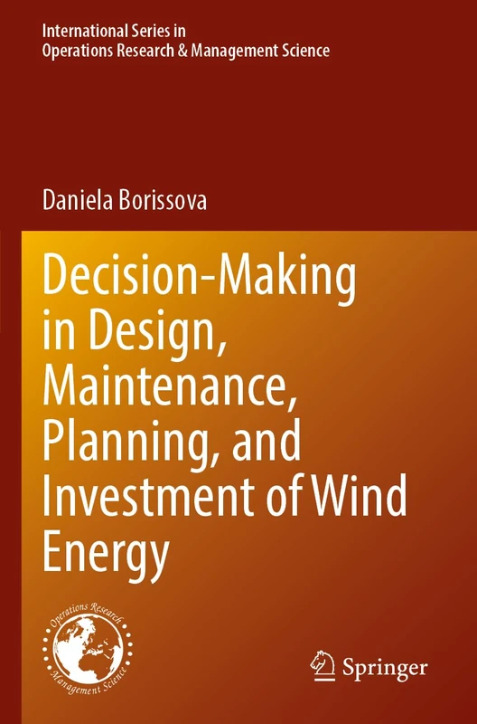 Decision-Making in Design, Maintenance, Planning, and Investment of Wind Energy: 355 (International Series in Operations Research & Management Science, 355)