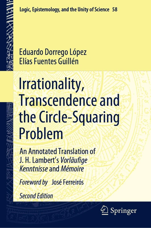 Irrationality, Transcendence and the Circle-Squaring Problem: An Annotated Translation of J. H. Lambert’s Vorläufige Kenntnisse and Mémoire: 58 (Logic, Epistemology, and the Unity of Science, 58) - Image 1