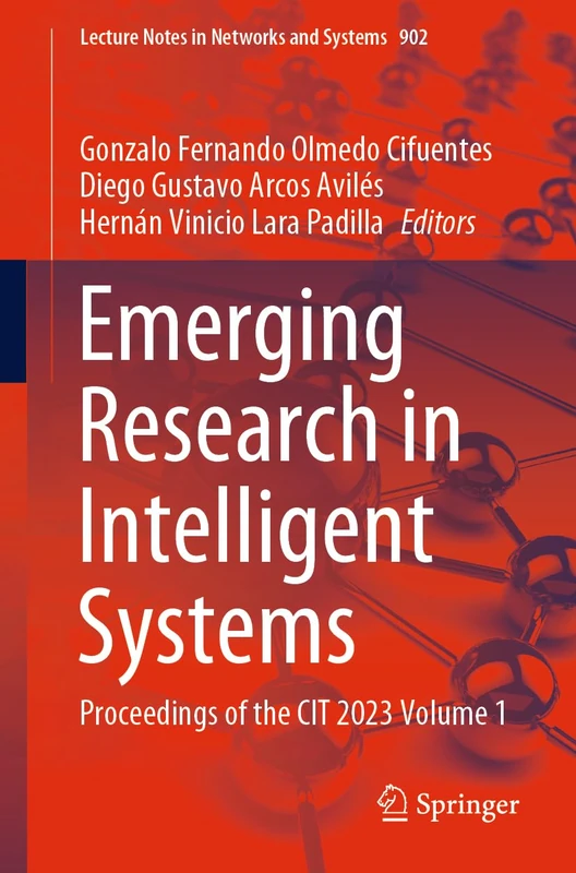 Emerging Research in Intelligent Systems: Proceedings of the CIT 2023 Volume 1: 902 (Lecture Notes in Networks and Systems, 902)