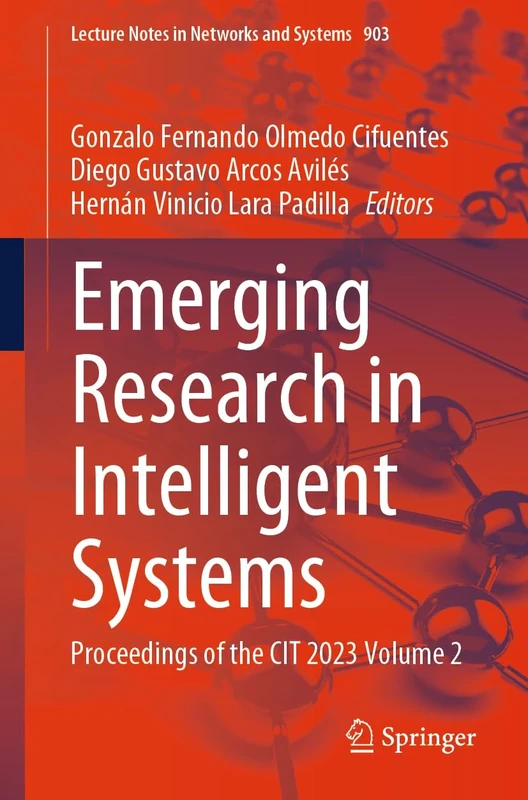 Emerging Research in Intelligent Systems: Proceedings of the CIT 2023 Volume 2: 903 (Lecture Notes in Networks and Systems, 903)