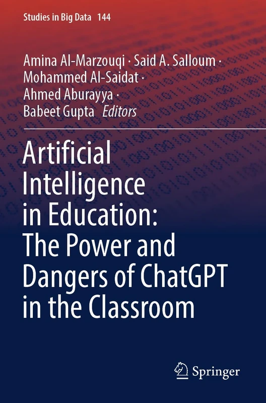 Artificial Intelligence in Education: The Power and Dangers of ChatGPT in the Classroom: 144 (Studies in Big Data, 144)