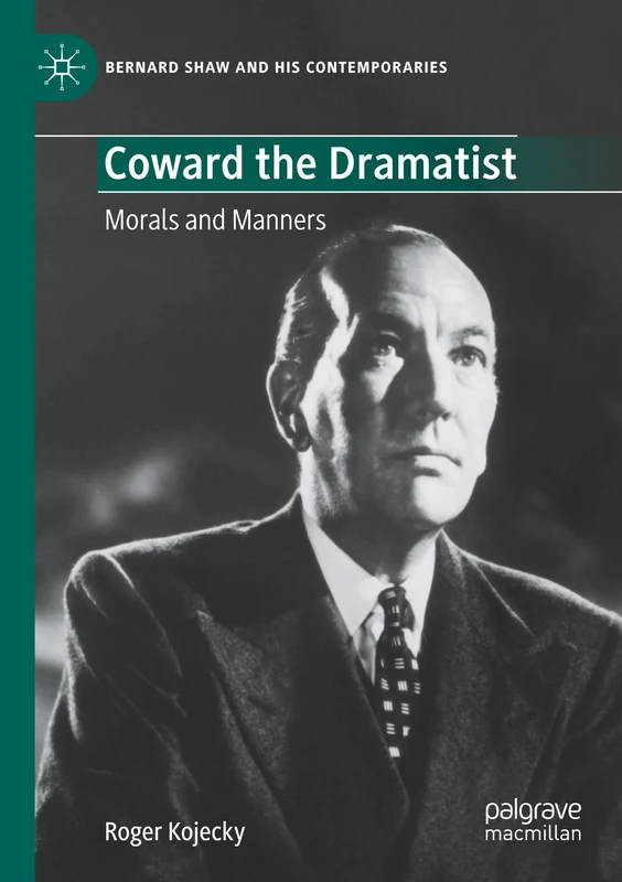 Coward the Dramatist: Morals and Manners (Bernard Shaw and His Contemporaries)