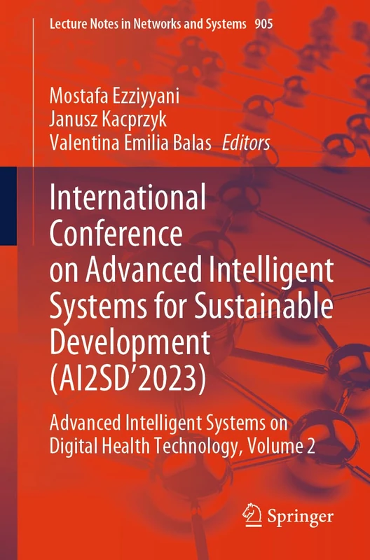 International Conference on Advanced Intelligent Systems for Sustainable Development (AI2SD’2023): Advanced Intelligent Systems on Digital Health ... (Lecture Notes in Networks and Systems, 905)