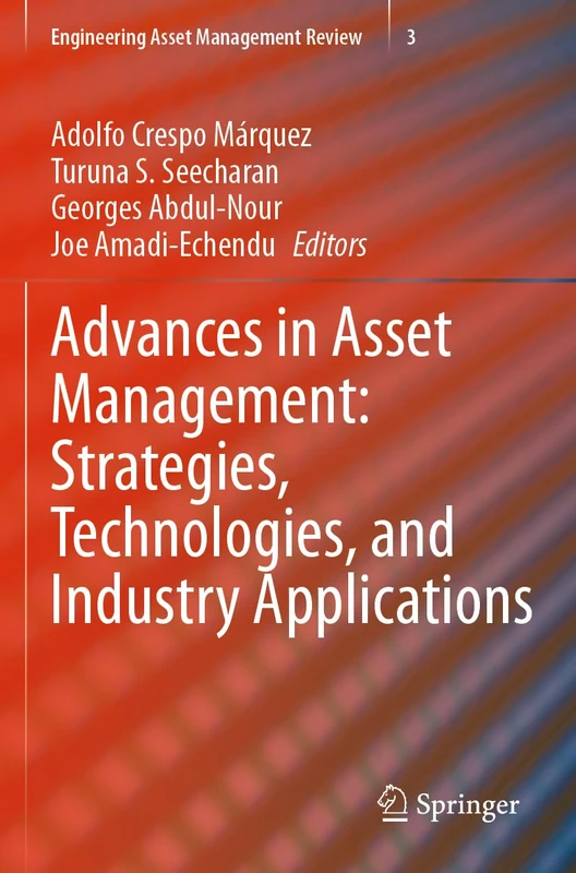 Advances in Asset Management: Strategies, Technologies, and Industry Applications: 3 (Engineering Asset Management Review, 3)