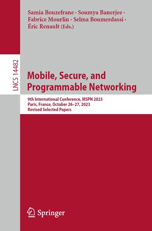 Mobile, Secure, and Programmable Networking: 9th International Conference, MSPN 2023, Paris, France, October 26–27, 2023, Revised Selected Papers: 14482 (Lecture Notes in Computer Science, 14482)