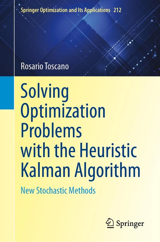 Solving Optimization Problems with the Heuristic Kalman Algorithm: New Stochastic Methods: 212 (Springer Optimization and Its Applications, 212)