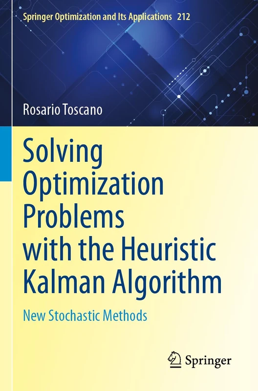 Solving Optimization Problems with the Heuristic Kalman Algorithm: New Stochastic Methods: 212 (Springer Optimization and Its Applications, 212)