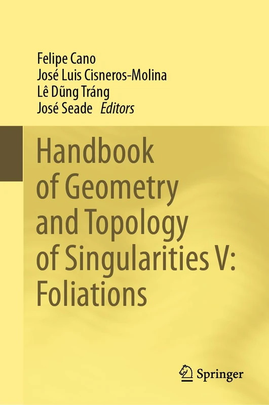 Handbook of Geometry and Topology of Singularities V: Foliations: 5