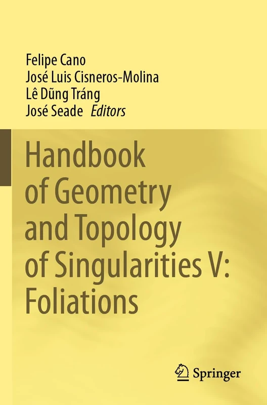 Handbook of Geometry and Topology of Singularities V: Foliations