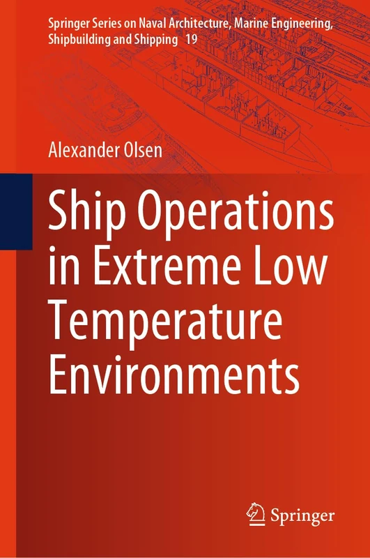 Ship Operations in Extreme Low Temperature Environments: 19 (Springer Series on Naval Architecture, Marine Engineering, Shipbuilding and Shipping, 19)
